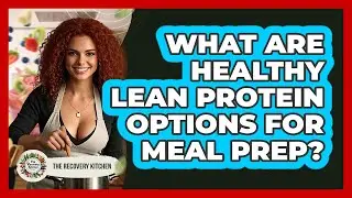 What Are Healthy Lean Protein Options For Meal Prep?