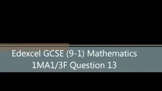 Edexcel GCSE (9 -1) Mathematics 1MA1/3F Question 13