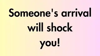 Angels say | Someone's arrival will shock you! | Angel Message