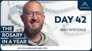 Day 42: Sent into Exile &mdash; The Rosary in a Year (with Fr. Mark-Mary Ames)