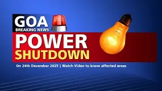 GOA BREAKING NEWS : Power Shutdown On 24th December 2025 | Watch Video to know affected areas