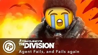 The Division - Agent Fails and Fails again