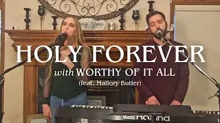 Holy Forever + Worthy of it All (feat. Mallory Butler) │ Cover