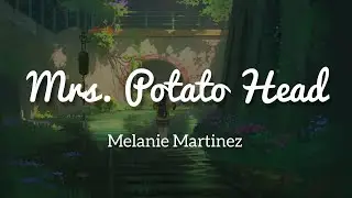 Melanie Martinez - Mrs. Potato Head (Lyrics)