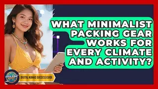 What Minimalist Packing Gear Works For Every Climate And Activity? - Digital Nomad Success Guide