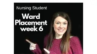 Second Year Nursing Student UK: Hospital Ward Placement Week 6