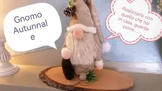 GNOMO AUTUNNALE . REALIZZALO CON QUELLO CHE HAI IN CASA.