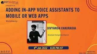 AI Voice Assistants for mobile/web apps |Divyansh Chaurasia, Dev Evangelist @ Alan AI | DotSlash 5.0