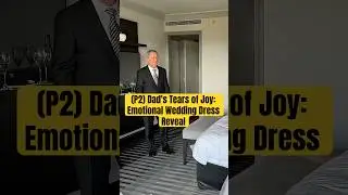 (P2) Dad's Tears of Joy: Emotional Wedding Dress Reveal #lacaxunghe #wedding