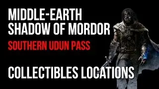 Middle Earth Shadow of Mordor Southern Udun Pass Collectibles Locations Guide
