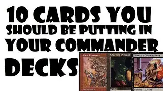 10 Cards You Should Be Putting In Your Commander Decks | Episode 25