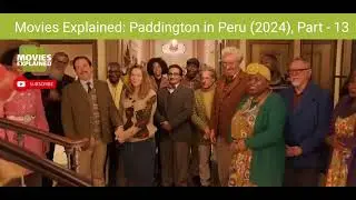 Movies Explained: Paddington in Peru (2024), Part - 13