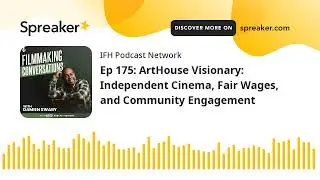 Ep 175: ArtHouse Visionary: Independent Cinema, Fair Wages, and Community Engagement