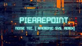 Pierrepoint - Noise Tec. [ Mnemonic Sys. Remix ]
