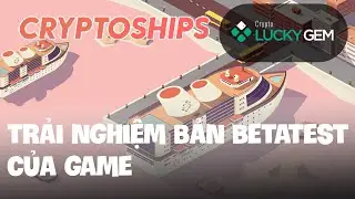 X100 Hidden Gem Project |Trải Nghiệm Betatest 1 CryptoShips - Crypto Lucky Gem