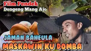FILM PENDEK || DONGENG MANG AJO BAHEULA MASKAWIN KU DOMBA #caritalawas 