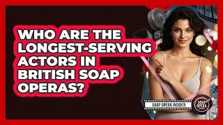 Who Are The Longest-serving Actors In British Soap Operas? - Soap Opera Insider