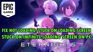 Fix Eternights Not Loading/Stuck on Loading Screen/Stuck on Infinite Loading Screen PC (Epic Games)