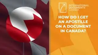 How Do We Get Apostille on a Document in Canada?