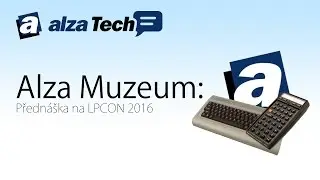 Alza Muzeum: Přednáška na LPCON 2016! - AlzaTech #391