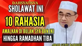 10 KEAJAIBAN SHOLAWAT YANG JARANG DI KETAHUI AMALKAN SYA'BAN SAMAPI  MENJELANG RAMADHAN~GURU BAKHIET