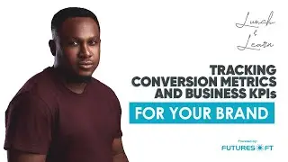 Tracking Conversion Metrics and Business KPIs for your Brand || Peter Faruna || Futuresoft