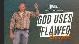 Are you too Flawed for God? | Sermon: Pastor Chad Harvey