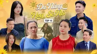 ĐỦ NẮNG HOA SẼ NỞ - TẬP 15 | Phim T&igrave;nh Cảm Thanh Xu&acirc;n G&atilde;y TV