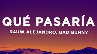 Rauw Alejandro, Bad Bunny - Qu&eacute; Pasar&iacute;a (Letra/Lyrics)
