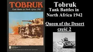 Tobruk: Tank Battles in North Africa 1942 - Queen of the Desert część 2