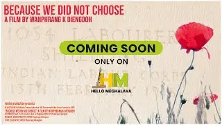 Because We Did Not Choose| Directed by Wanphrang Diengdoh| Comming soon on Hello Meghalaya