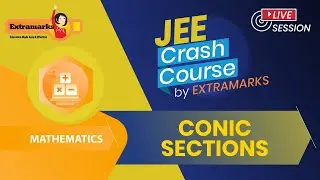 Conic Sections | JEE Crash Course - Maths | IIT JEE Prep | Extramarks JEE