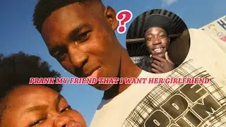 I PRANK MY FRIEND THAT I WANT HER GIRLFRIEND !! 😳😳