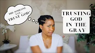 Waiting Well & Trusting God in the Gray | Learning How to Trust God's  Timing