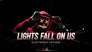 Lights Fall on Us &ndash; Cinematic NCS Style Electronic Music