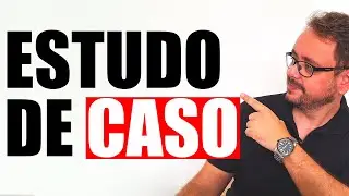 Como ELEVAR o NÍVEL do seu Estudo de Caso (Guia Prático)