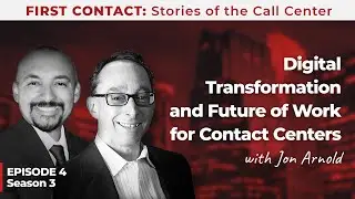 Digital Transformation and Future of Work for Contact Centers, with Jon Arnold