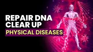 Repair DNA | Clear Up Emotional & Physical Diseases | 528 Hz DNA Repair Frequency | Music Therapy