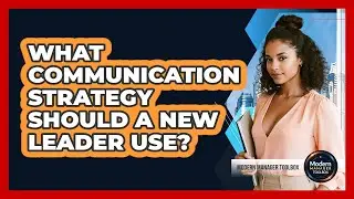 What Communication Strategy Should a New Leader Use?