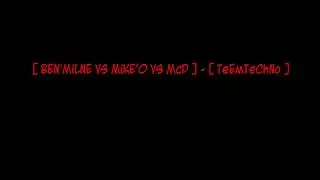 [ BEN'MiLNE VS MiKE'O VS McD ] - [ TeEmTeChNo ]