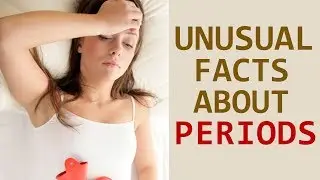 Surprising Facts About Your Periods - Menstruation Facts