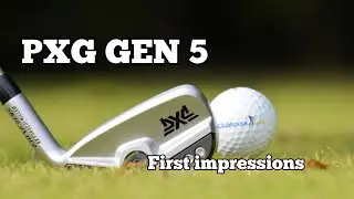 PXG GEN 5 IRONS | First impressions.