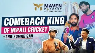 Anil Kumar Sah - Comeback King of Nepali Cricket | Maven Podcast EP 19