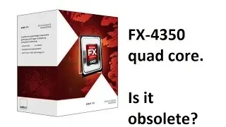 FX-4350, Is It Obsolete for pc gaming In 2016?