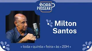 Bora Prosear - Hoje com Milton Francisco dos Santos