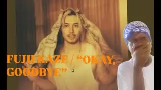 Fujii Kaze &ndash; Ладно, до свидания | ПЕРВАЯ РЕАКЦИЯ!!