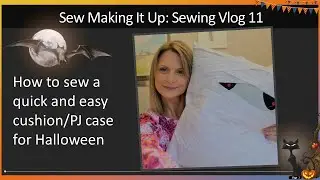 Sew Making It Up Vlog 11: How to sew a Halloween Cushion/PJ case a quick and easy sewing project!