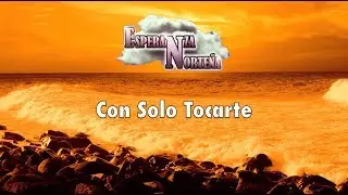 Esperanza Norteña-Con Solo Tocarte [Letra Oficial]