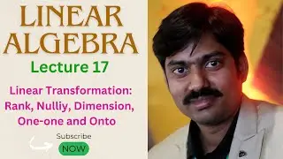 Lecture-17 | Linear Transformation: Rank, Nullity, Dimension, one-one, onto | Dr. Manish Kumar