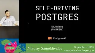 SEAPUG - Nikolay Samokhvalov - The Path to a Self-Driving Postgres: Engineering Past Level 2